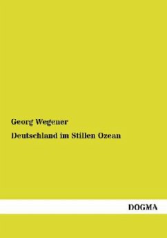 Deutschland im Stillen Ozean - Wegener, Georg