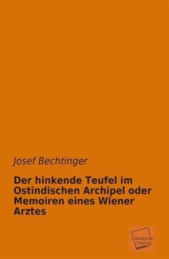 Der hinkende Teufel im Ostindischen Archipel oder Memoiren eines Wiener Arztes - Bechtinger, Josef