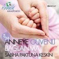 724 Anneye Güvenli Baglanma - Paktuna Keskin, Sabiha