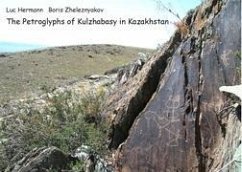 The Petroglyphs of Kulzhabasy in Kazakhstan - Hermann, Luc;Zheleznyakov, Boris