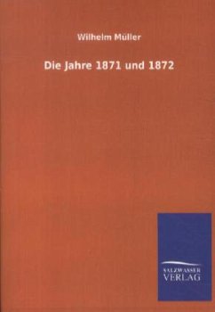 Die Jahre 1871 und 1872 - Müller, Wilhelm