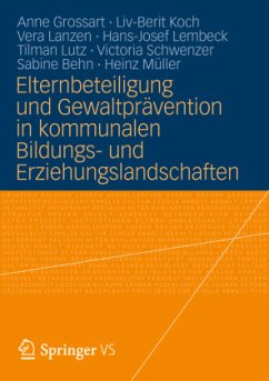 Elternbeteiligung und Gewaltprävention in kommunalen Bildungs- und Erziehungslandschaften - Grossart, Anne;Koch, Liv-Berit;Lanzen, Vera