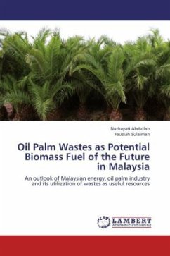 Oil Palm Wastes as Potential Biomass Fuel of the Future in Malaysia