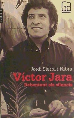 Victor Jara. Rebentant els silencis - Sierra I Fabra, Jordi