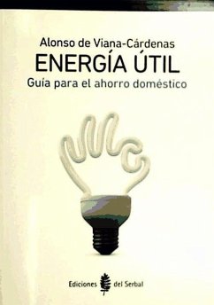 Energía útil : guía para el ahorro doméstico - Viana-Cárdenas, Alonso de