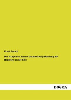 Der Kampf des Hauses Braunschweig-Lüneburg mit Hamburg um die Elbe - Baasch, Ernst