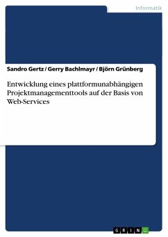 Entwicklung eines plattformunabhängigen Projektmanagementtools auf der Basis von Web-Services - Gertz, Sandro;Grünberg, Björn;Bachlmayr, Gerry