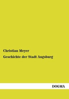 Geschichte der Stadt Augsburg - Meyer, Christian