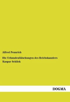Die Urkundenfälschungen des Reichskanzlers Kaspar Schlick - Pennrich, Alfred