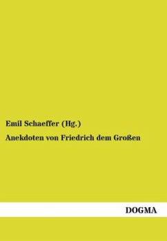 Anekdoten von Friedrich dem Großen - Schaeffer (Hg., Emil