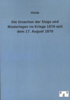 Die Ursachen der Siege und Niederlagen im Kriege 1870 seit dem 17. August 1870 - Woide