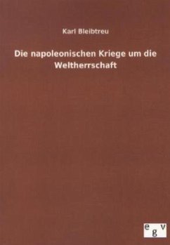 Die napoleonischen Kriege um die Weltherrschaft - Bleibtreu, Karl