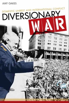 Diversionary War: Domestic Unrest and International Conflict - Oakes, Amy
