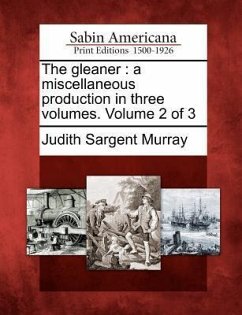 The Gleaner: A Miscellaneous Production in Three Volumes. Volume 2 of 3 - Murray, Judith Sargent