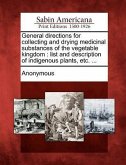 General Directions for Collecting and Drying Medicinal Substances of the Vegetable Kingdom: List and Description of Indigenous Plants, Etc. ...