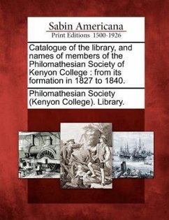 Catalogue of the Library, and Names of Members of the Philomathesian Society of Kenyon College: From Its Formation in 1827 to 1840.