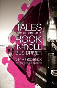 Tales from the Trails of a Rock 'n' Roll Bus Driver - Fitzpatrick, Jerry B.