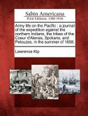 Army Life on the Pacific: A Journal of the Expedition Against the Northern Indians, the Tribes of the Coeur D'Alenes, Spokans, and Pelouzes, in