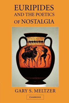 Euripides and the Poetics of Nostalgia - Meltzer, Gary S.