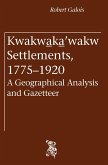 Kwakwa_ka_'wakw Settlements, 1775-1920: A Geographical Analysis and Gazetteer