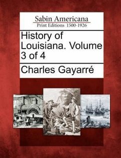 History of Louisiana. Volume 3 of 4 - Gayarré, Charles