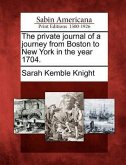 The Private Journal of a Journey from Boston to New York in the Year 1704.