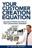 Your Customer Creation Equation: Unexpected Website Formulas of the Conversion Scientist TM