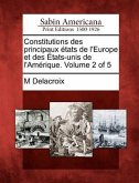 Constitutions Des Principaux Etats de L'Europe Et Des Etats-Unis de L'Amerique. Volume 2 of 5
