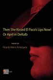 The She Kissed El Paco's Lips Now! Or April in DeKalb