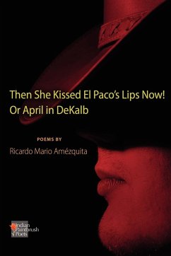 The She Kissed El Paco's Lips Now! Or April in DeKalb - Amezquita, Ricardo Mario
