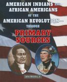 American Indians and African Americans of the American Revolution: Through Primary Sources American Indians and African Americans of the American Revolution: Through Primary Sources