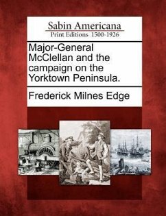 Major-General McClellan and the Campaign on the Yorktown Peninsula. - Edge, Frederick Milnes