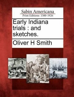 Early Indiana trials: and sketches. - Smith, Oliver H.