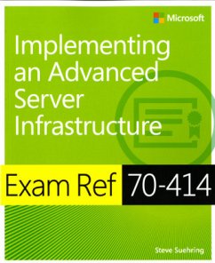 Exam Ref 70-414: Implementing an Advanced Server Infrastructure - Suehring, Steve