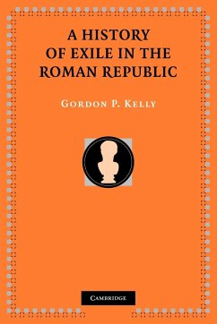 A History of Exile in the Roman Republic - Kelly, Gordon P.