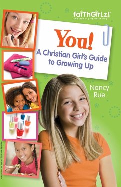 You! a Christian Girl's Guide to Growing Up - Rue, Nancy N.