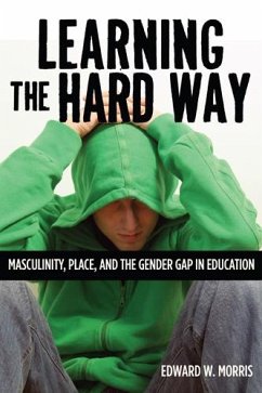 Learning the Hard Way: Masculinity, Place, and the Gender Gap in Education - Morris, Edward W.