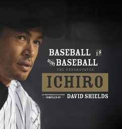 Baseball Is Just Baseball: The Understated Ichiro - Shields, David