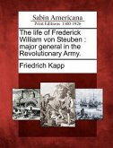 The life of Frederick William von Steuben: major general in the Revolutionary Army.