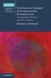 The Relevant Market in International Economic Law - Melischek, Christian A