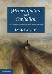 Metals, Culture and Capitalism - Goody, Jack