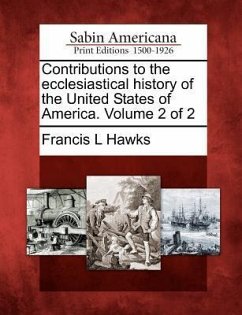 Contributions to the ecclesiastical history of the United States of America. Volume 2 of 2 - Hawks, Francis L.