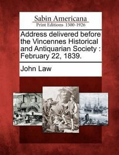 Address Delivered Before the Vincennes Historical and Antiquarian Society: February 22, 1839. - Law, John