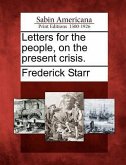 Letters for the People, on the Present Crisis.