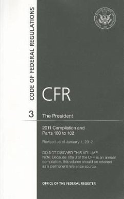 Code of Federal Regulations, Title 3, the President, 2011 Compilation, and PT. 100-102, Revised as of January 1, 2012