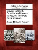 Slavery in South Carolina and the Ex-Slaves, Or, the Port Royal Mission.