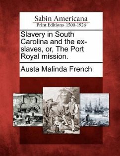 Slavery in South Carolina and the Ex-Slaves, Or, the Port Royal Mission. - French, Austa Malinda