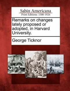 Remarks on Changes Lately Proposed or Adopted, in Harvard University. - Ticknor, George