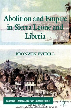 Abolition and Empire in Sierra Leone and Liberia - Everill, B.