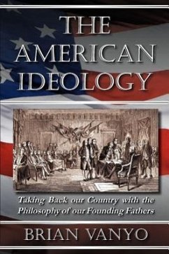 The American Ideology: Taking Back our Country with the Philosophy of our Founding Fathers - Vanyo, Brian